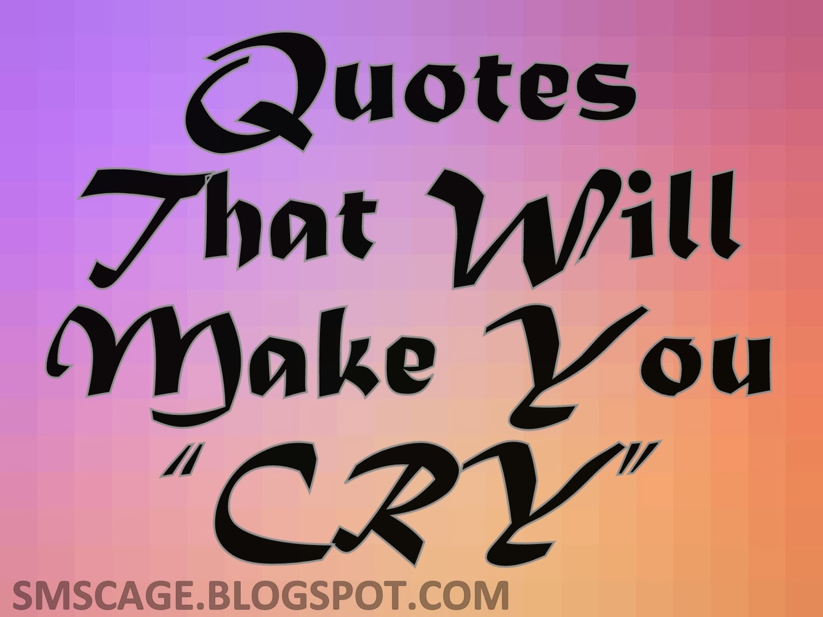 Quotes That Will Make You Cry QuotesGram