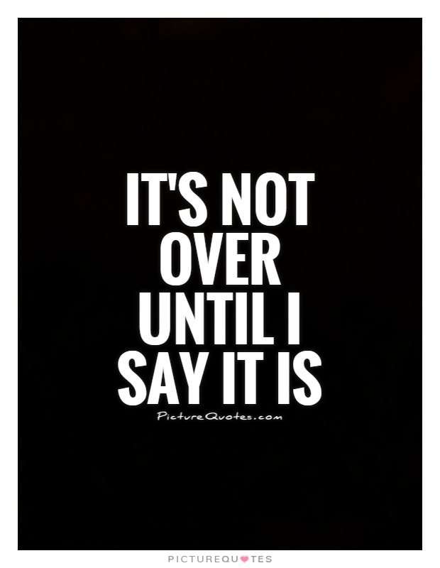 It S Not Over Quotes Its Not Over Quotes. Quotesgram