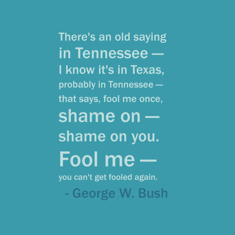 Bush Fool Me Once Quotes. QuotesGram