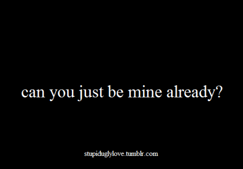 Be Mine Quotes Quotesgram