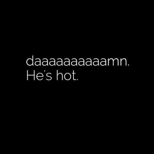 So Damn Hot You Are Quotes. Quotesgram