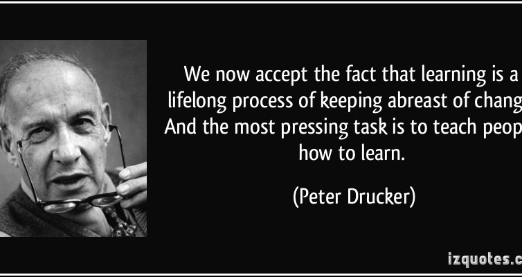 1349971307 quote we now accept the fact that learning is a lifelong process of keeping abreast of change and the peter drucker 53246