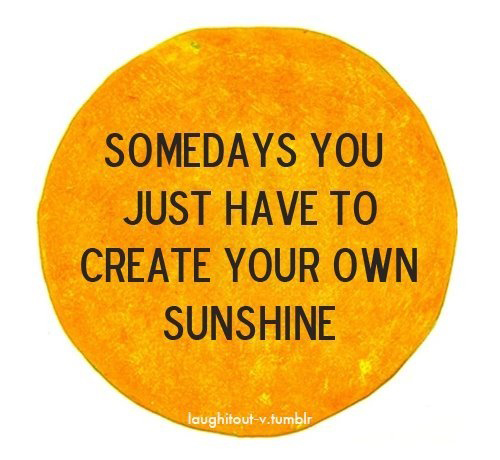Some Days You Just Have To Create Your Own Sunshine Sunshine Friday Quotes. Quotesgram Some Days You Just Have To Create Your Own Sunshine Sunshine Friday Quotes. Quotesgram