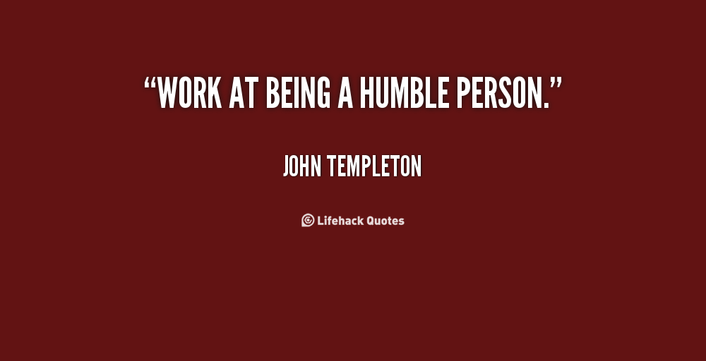 Quotes About Being Humble And Work Hard. QuotesGram