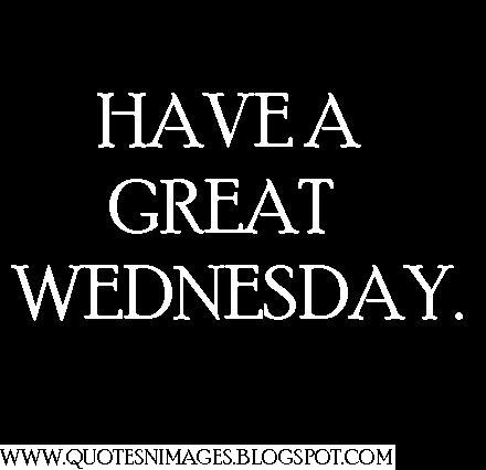 Have A Great Wednesday Quotes. QuotesGram