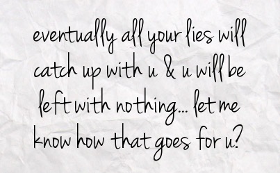 Lies Will Catch Up To You Quotes Quotesgram
