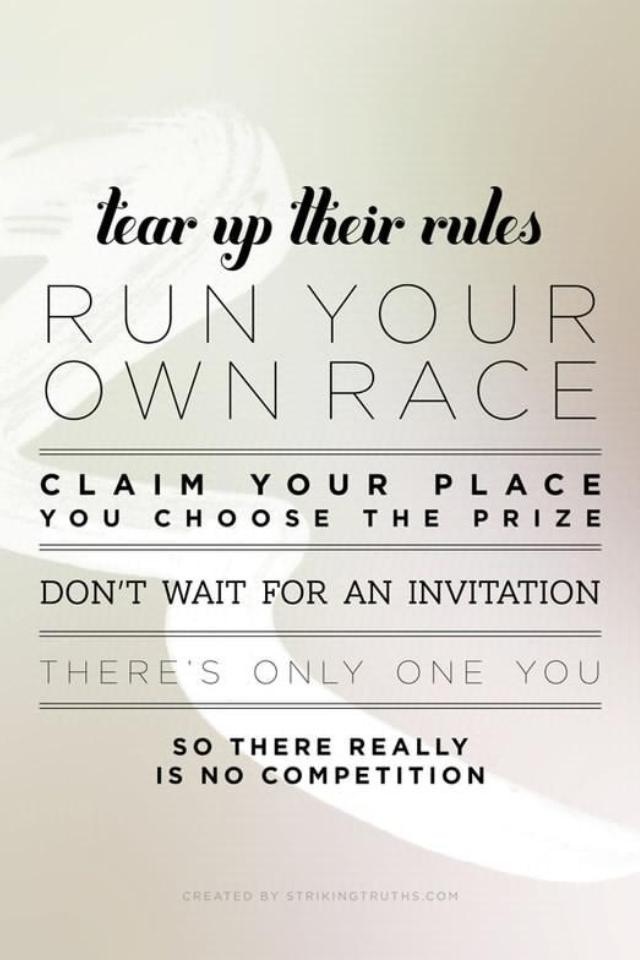 Running Your Own Race Quotes Run Your Own Race Quotes. Quotesgram Running Your Own Race Quotes Run Your Own Race Quotes. Quotesgram