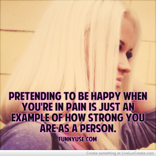 Quotes About Pretending To Be Happy. QuotesGram