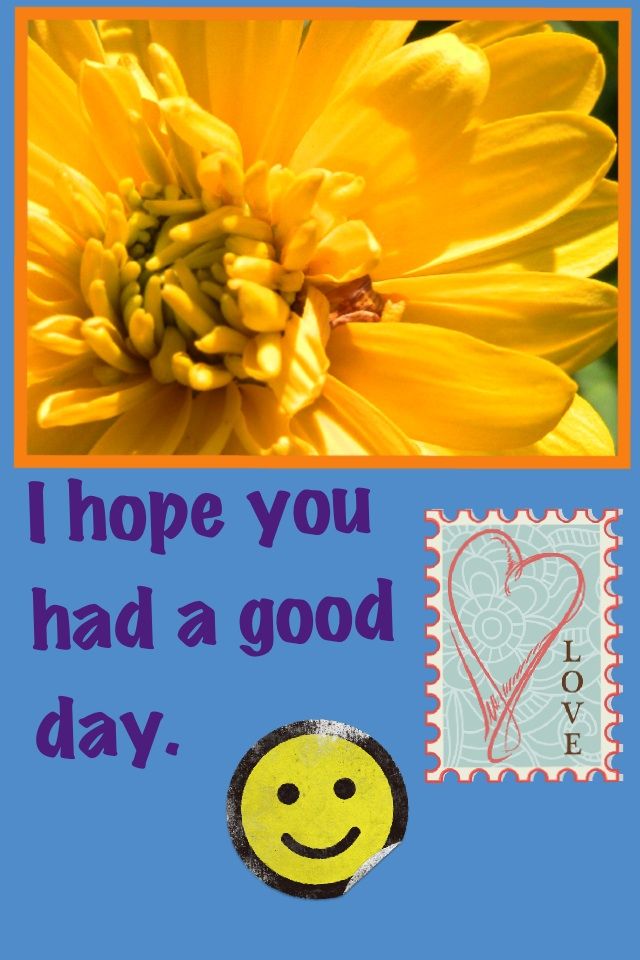 I Hope You Had A Good Day Quotes QuotesGram