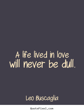Leo Buscaglia Love Quotes. QuotesGram