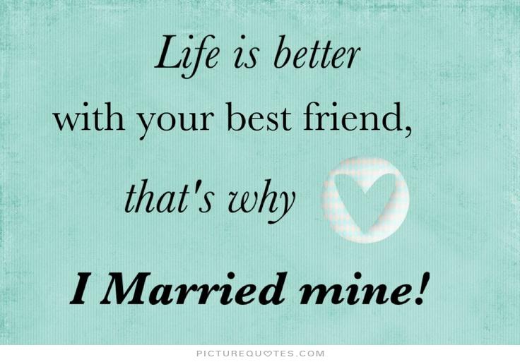 My Wife My Best Friend Quotes I Married My Best Friend Quotes. Quotesgram