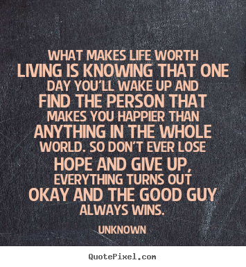 Make Life Worth Living Quotes Quotesgram