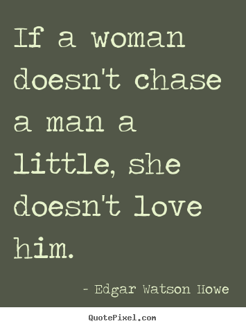 A man a woman chases when Why You