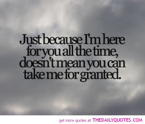 Quotes About Taking People For Granted. QuotesGram