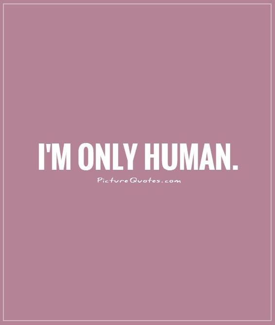 Im Only Human Quotes. QuotesGram