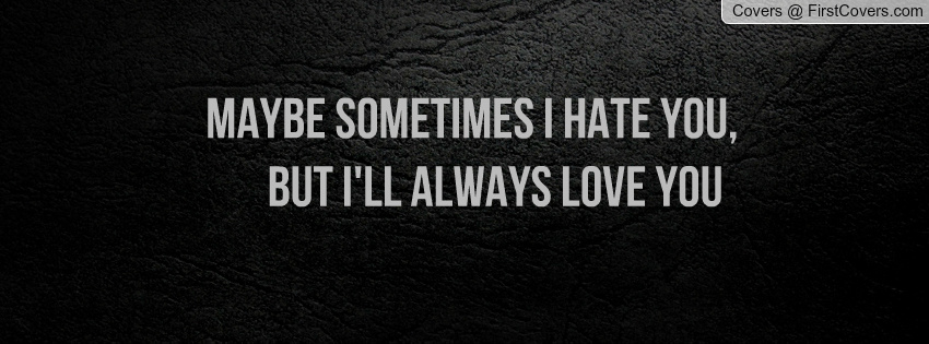 I Hate You But I Love You Quotes Quotesgram I Hate You But I Love You Quotes Quotesgram