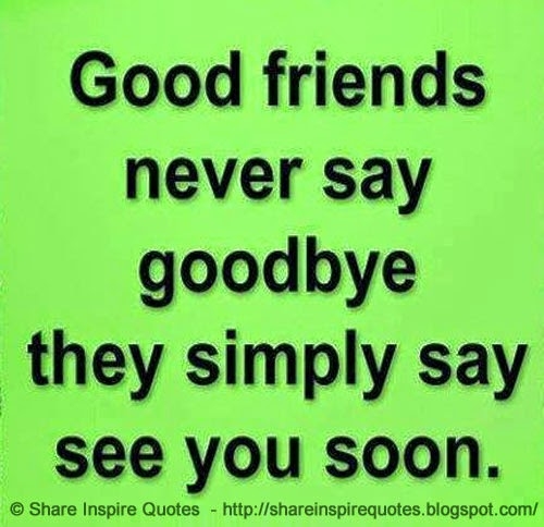 Have a never be the say. Friends never say Goodbye. Never Goodbye. Say them Goodbye. Saying Goodbye.