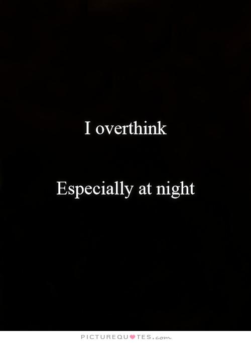 Late Night Overthinking Quotes At Night Thinking Quotes. Quotesgram