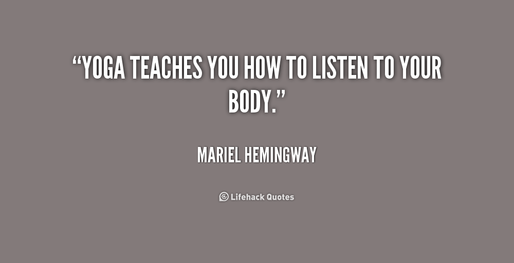 Yoga teaches you to listen to your body