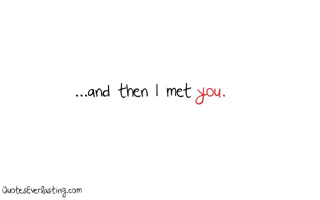 And Then I Met You Quotes. QuotesGram