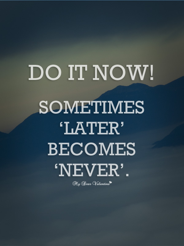 Do It Now Quotes Do It Now Quotes. Quotesgram