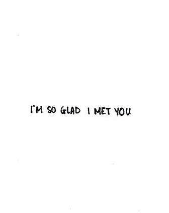 Im So Glad We Met Quotes. QuotesGram