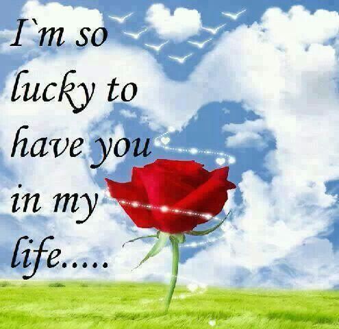 Quotes about being lucky to have you in my life