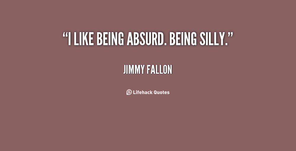 Quotes About Being Silly. QuotesGram