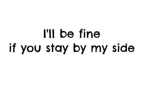 STAY BY MY SIDE QUOTES –