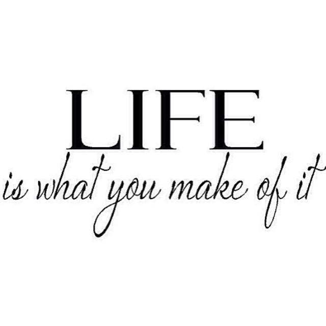 Life Is What You Make It Quotes. Quotesgram