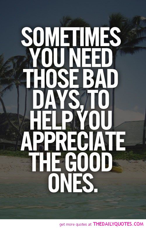 534633364 sometimes you need those bad days quotes sayings pictures