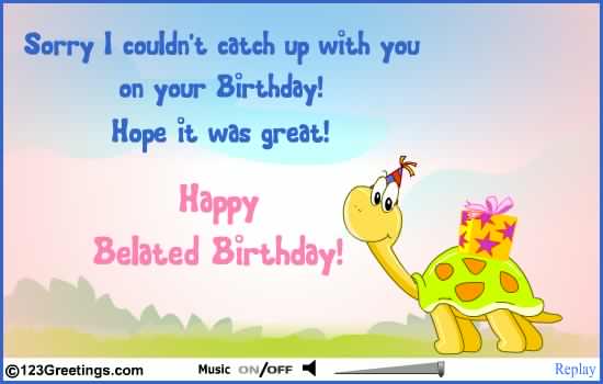 Wish happy belated birthday Belated Birthday