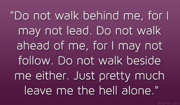 Leave Me The Hell Alone Quotes. QuotesGram Leave Me The Hell Alone Quotes. QuotesGram