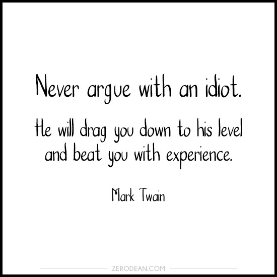 Mark Twain Never Argue Never Argue Mark Twain Quotes. Quotesgram