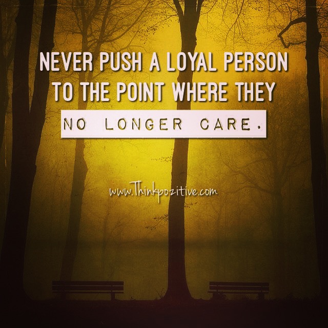 Never Push A Loyal Person Quotes. QuotesGram