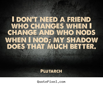 I Dont Need Friends Quotes. Quotesgram