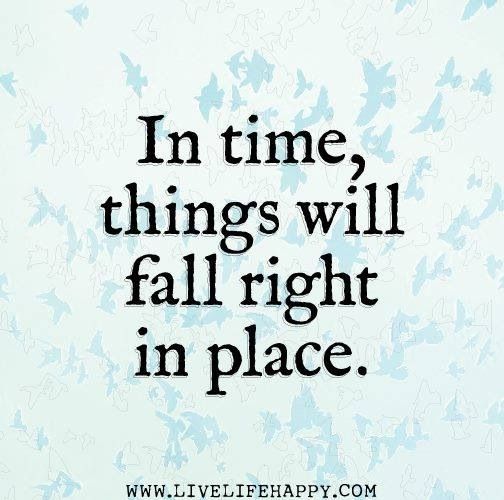 Everything Will Fall Into Place Quotes. QuotesGram