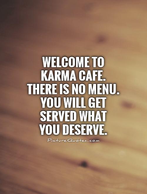 Karma Will Get You Back Quotes Karma Will Get You Quotes. Quotesgram Karma Will Get You Back Quotes Karma Will Get You Quotes. Quotesgram