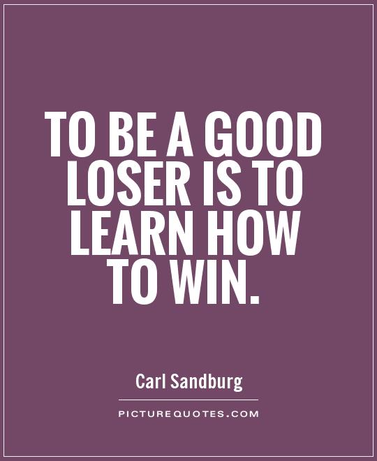 Sore Winners And Losers Quotes.