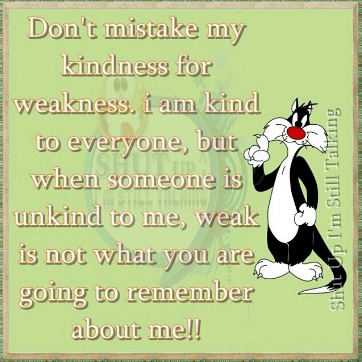 Dont Confuse My Kindness For Weakness Quotes. QuotesGram