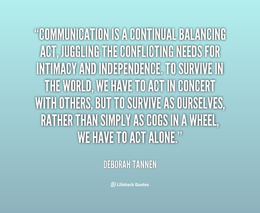 2088939507 quote Deborah Tannen communication is a continual balancing act juggling 32835