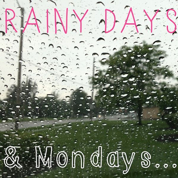 Rainy Days And Mondays Quotes.