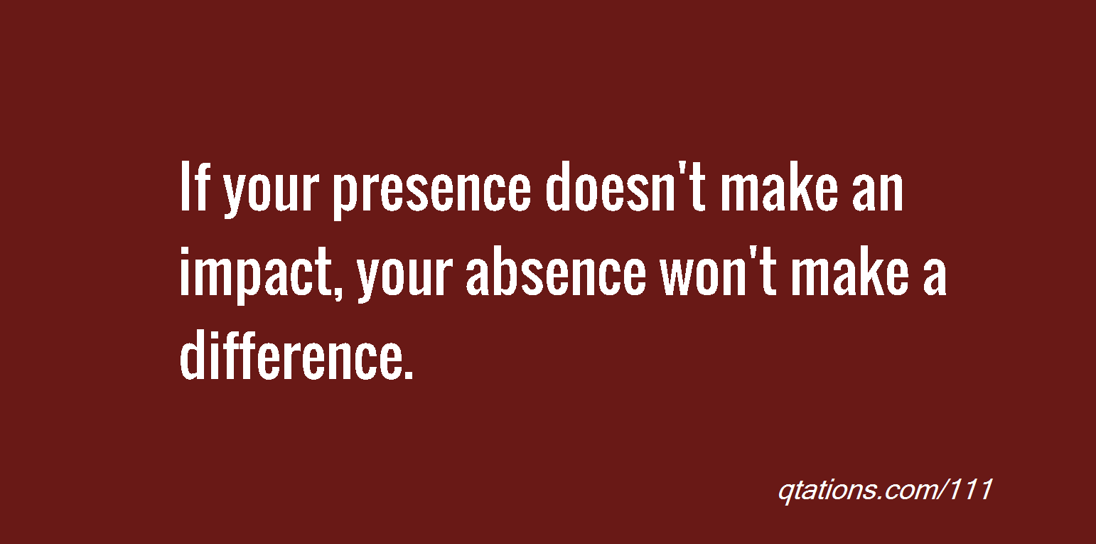 Make Your Presence Quotes. QuotesGram