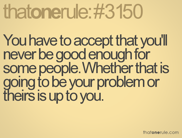 Hard To Be Good Enough Quotes Quotesgram