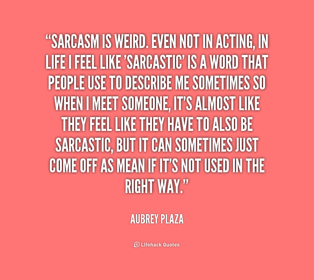 1093904597 quote Aubrey Plaza sarcasm is weird even not in acting 207563