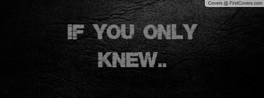 if you only knew if you only knew