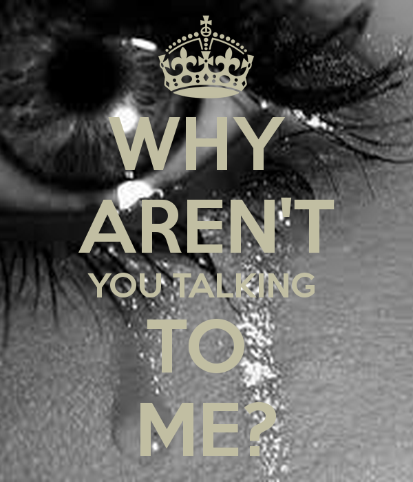 Why Arent You Talking To Me Quotes QuotesGram why-arent-you-talking-to-me-quotes-quotesgram