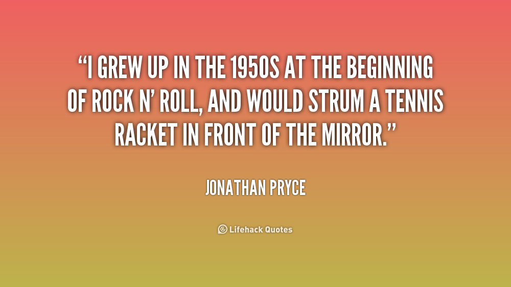294148266 quote Jonathan Pryce i grew up in the 1950s at 209219