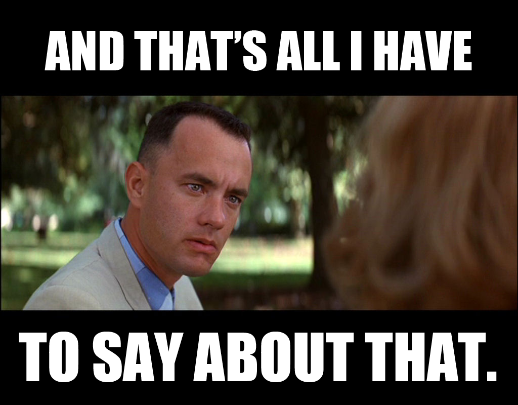 1393161393-forrest_gump_all_i_have_to_say.png