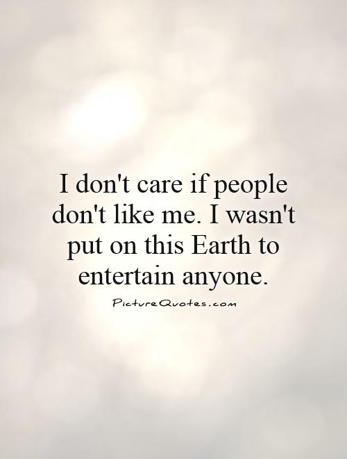 Dont Like Me Quotes Quotesgram